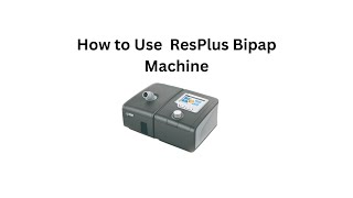 How To Use Resplus Bipap Machine How To Use Bipap Machine [upl. by Shaylynn415]