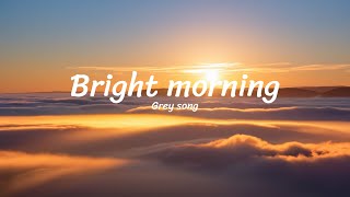 Bright morning  Grey [upl. by Dominica]