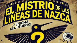 🌀🌌 El Misterio de las Líneas de Nazca ¡Enigma del Desierto 🏜️🛸 Documental Historia [upl. by Uhthna]