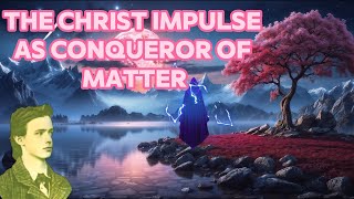 Rudolf Steiner  The Christ Impulse as Conqueror of Matter [upl. by Ennaylloh]