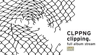 clipping  CLPPNG FULL ALBUM STREAM [upl. by Asset]