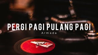 Armada  Pergi Pagi Pulang Pagi Lirik [upl. by Atsahc]