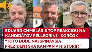 Eduard Chmelár reaguje na vyhrotenú situáciu Pellegrini vs Korčok TOTO BUDE NAJŠPINAVŠIA KAMPAŇ [upl. by Adkins]