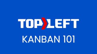 Kanban 101  Intro to TopLeft App [upl. by Lehmann]