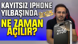 Kayıtsız iPhone Yılbaşında Açılır mı Ne Zaman Açılır 2025 Yılı Kayıtsız Kullanım Devam Ediyor mu [upl. by Barcot962]