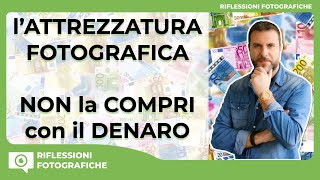 l ATTREZZATURA FOTOGRAFICA NON la COMPRI con il DENARO [upl. by Fini]