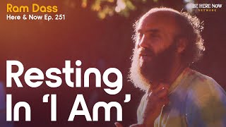 Ram Dass On Identity Roles and Living In Truth – Resting In I Am  Here and Now Podcast Ep 251 [upl. by Yvaht]