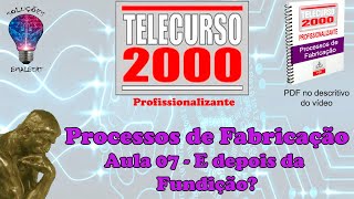 Telecurso 2000  Processos de Fabricação  07 E depois da fundição [upl. by Xer]