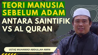 Teori Manusia Sebelum Adam Antara Saintifik Vs Al Quran  Ustaz Muhammad Abdullah Amin [upl. by Tooley]