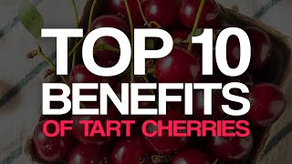 Top 10 Benefits of Tart Cherries [upl. by Aniretak200]