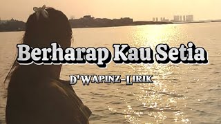 DWAPINZBerharap Kau Setia Lirik [upl. by Aitnas]