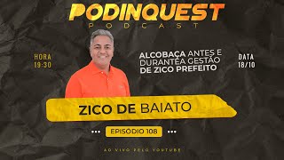 ZICO DE BAIATO  PREFEITO DE ALCOBAÇA  PODINQUEST 108 [upl. by Lehcer]