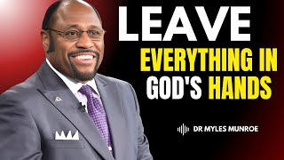 Dr Myles Urgent Leave Everything In GODS Hands  Dr Myles Munroe Motivation [upl. by Nerrual807]