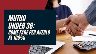 Mutuo Under 36 al 100  come funziona e come fare per avere un mutuo al 100 [upl. by Danby106]