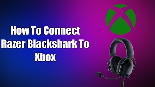 How To Connect Razer Blackshark To Xbox [upl. by Gibeon]