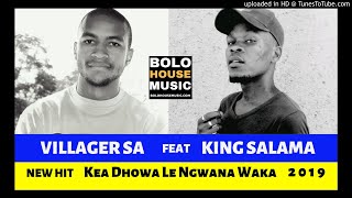 Villager SA feat King Salama  Kea Dhowa Le Ngwana Waka 2019 [upl. by Brockwell117]