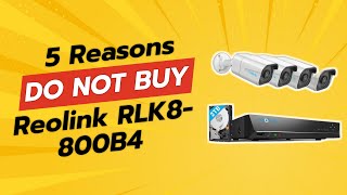 DONT BUY REOLINK RLK8800B4 BEFORE WATCHING THIS VIDEO 🚫📹 5 Reasons [upl. by Adnalram]