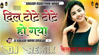 DilToteToteHoGayaRemix Song Dj kailash Rajasthani Nayak 2024 [upl. by Nage]