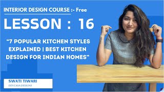 Lesson 16  “7 Popular Kitchen Styles Explained  Best Kitchen Design for Indian Homes” [upl. by Macmullin]