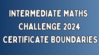 Intermediate Maths Challenge 2024 Certificate Boundaries [upl. by Suoinuj]