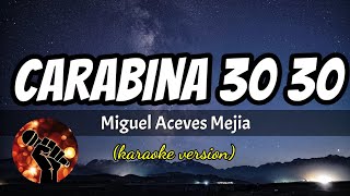 Carabina 30 30  Miguel Aceves Mejia karaoke version [upl. by Kailey]