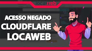 COMO RESOLVER Erro Acesso Negado do Cloudflare na Locaweb – rápido e fácil – 2022 [upl. by Humfrey769]