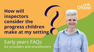 How will inspectors consider the progress children make at my setting  Early years FAQs [upl. by Harriot551]