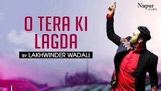 Lakhwinder Wadali  O Tera Ki Lagda  Superhit Punjabi Song  Nakodar Mela 2019 [upl. by Cralg]