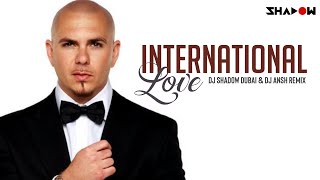 Pitbull  International Love  DJ Shadow Dubai amp Dj Ansh Remix [upl. by Atiruam]