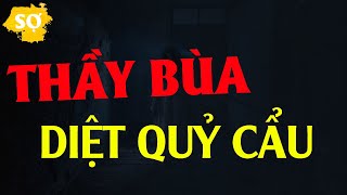 Truyện Ma Đêm Khuya  THẦY BÙA DIỆT QUỶ CẨU  Nghe Là Sợ [upl. by Yacano]