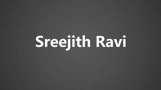 How To Pronounce Sreejith Ravi [upl. by Edik]