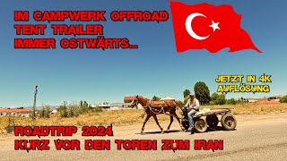 Part 15  Kurz vor den Toren zum Iran  Roadtrip 2024  Im CW Offroad Tent Trailer immer ostwärts [upl. by Nnaharas581]