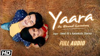 Yaara  Full Audio Javed Ali Aakanksha Sharma Raajeev Walia Ravi B Latest Hindi Love Songs 2021 [upl. by Aisya410]