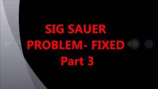 Sig Sauer PROBLEM Part 3 [upl. by Negrom]