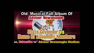 ADVISER NOWAMAGBE Old Musical Full Album Titled State Governor vs House Of Assembly Members [upl. by Rebel564]