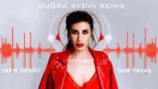 İrem Derici  Dur Yavaş Buğra Aydın Remix [upl. by Kay]