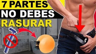 7 Partes Del Cuerpo Que Un Hombre Nunca Debe Afeitar ó Rasurar [upl. by Bernj692]