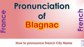 Blagnac How to pronounce Blagnac Haute Garonne Occitanie in French accent [upl. by Kimura615]