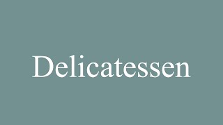 How to Pronounce Delicatessen Correctly in French [upl. by Morty]