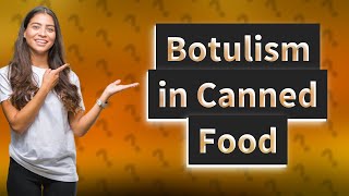 How to tell if canned food has botulism [upl. by Alexandrina823]