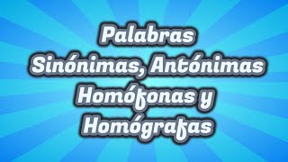 Palabras Sinónimas Antónimas Homófonas y Homógrafas  Para niños de primaria [upl. by Wakefield]