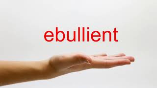 How to Pronounce ebullient  American English [upl. by Eiramanit]