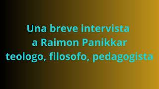 Una breve intervista a Raimon Panikkar [upl. by Revned]