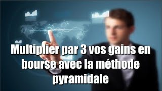 Multiplier par 3 vos gains en bourse avec la méthode pyramidale [upl. by Katti]