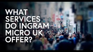 What services do Ingram Micro UK offer [upl. by Yenroc]