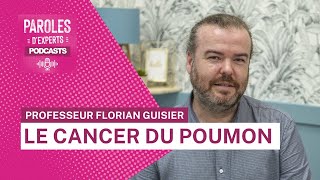 Paroles dexperts  Le cancer du poumon avec le Pr Florian Guisier [upl. by Weld245]