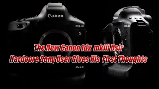 New Canon 1dxmkiii Dslr  Hardcore Sony User gives his First thoughts [upl. by Jeaz27]