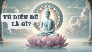 Tứ diệu đế là gì Bốn Chân Lý Cao Thượng để đạt Niết Bàn của Đạo Phật [upl. by Perkoff]