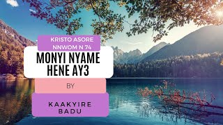 Monyi Nyame Hene Ay3 by Kaakyire Badu [upl. by Drageruaeb764]