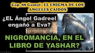 CAP 88 Gamul EL ENIGMA DE LOS ANGELES CAIDOS Las Herejias del libro de Enoc y Jaser [upl. by Sirronal]